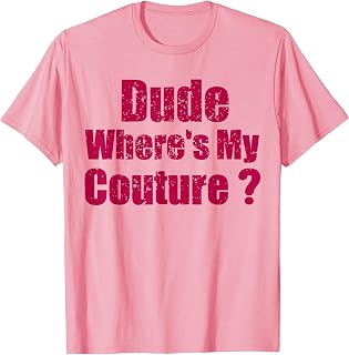 Dude Where's My Couture Pink T-Shirt Tee Funny Sarcastic Quote for Women Girls
