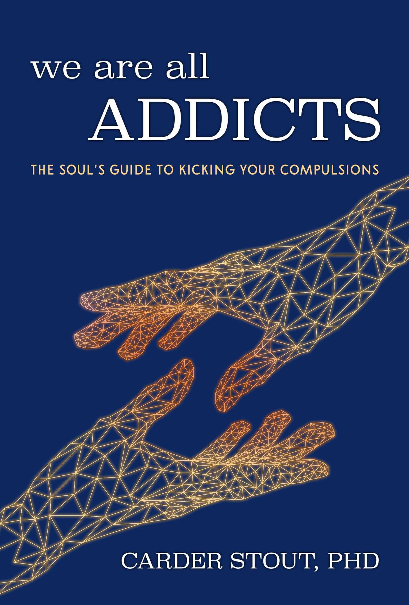 Buy We Are All Addicts: The Soul's Guide to Kicking Your Compulsions — BookShops.in