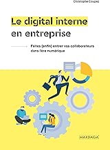 Download Le digital interne en entreprise : Faites (enfin ) entrer vos collaborateurs dans l'ère numérique PDF