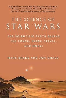 The Science of Star Wars The Scientific Facts Behind the Force, Space Travel, and More!