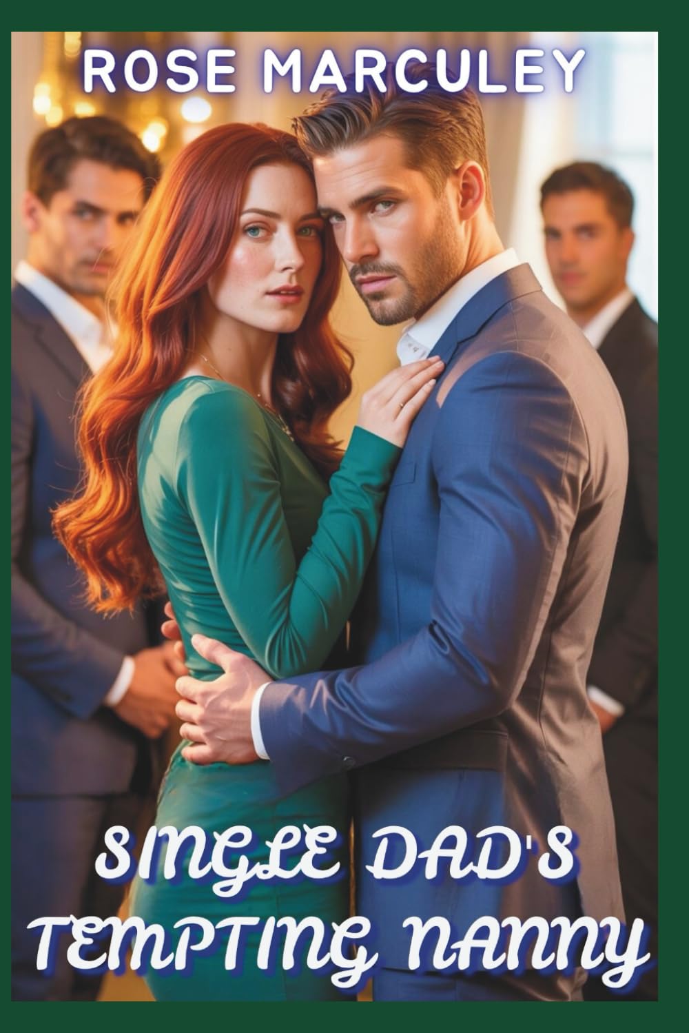 Single Dad's Tempting Nanny: A Contemporary Reverse Harem Romance (Rose Marculey Harem Romance)