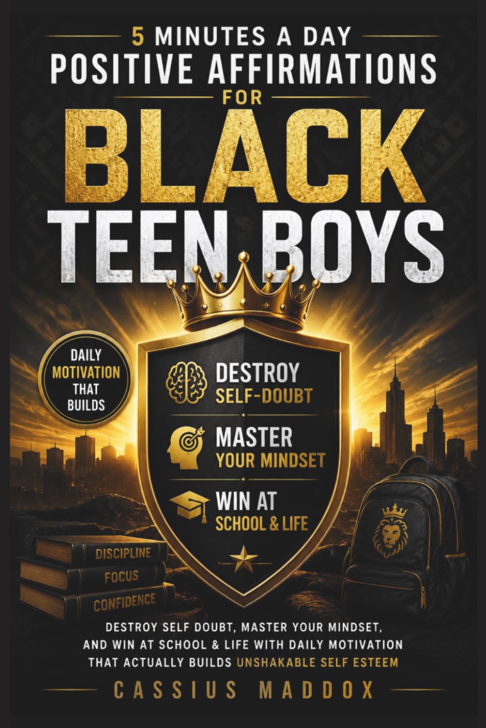 5 Minutes a Day Positive Affirmations for Black Teen Boys: Destroy Self Doubt, Master Your Mindset, and Win at School & Life with Daily Motivation That Actually Builds Unshakable Self Esteem