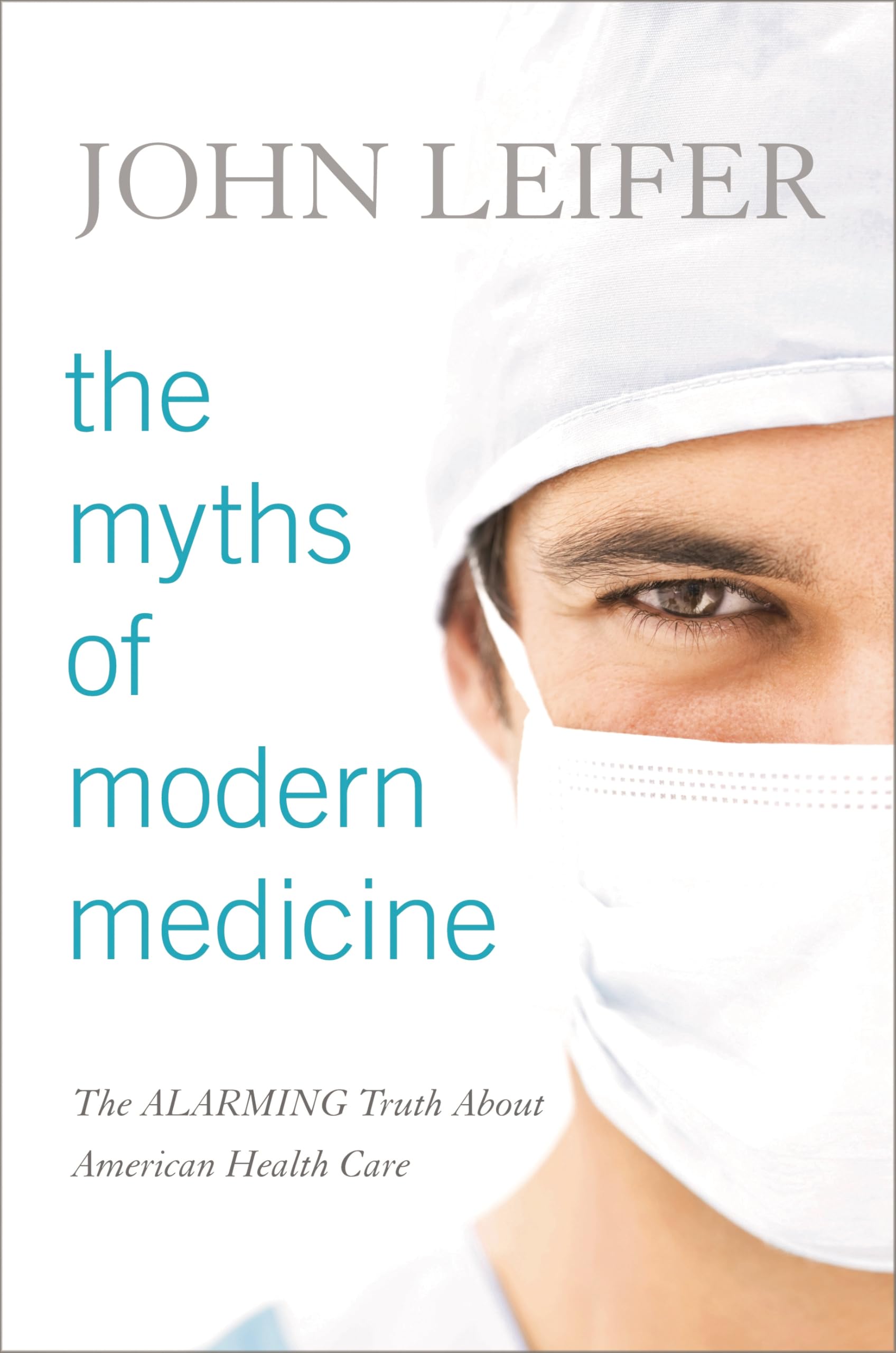 Buy The Myths of Modern Medicine: The Alarming Truth About American Health Care — BookShops.in