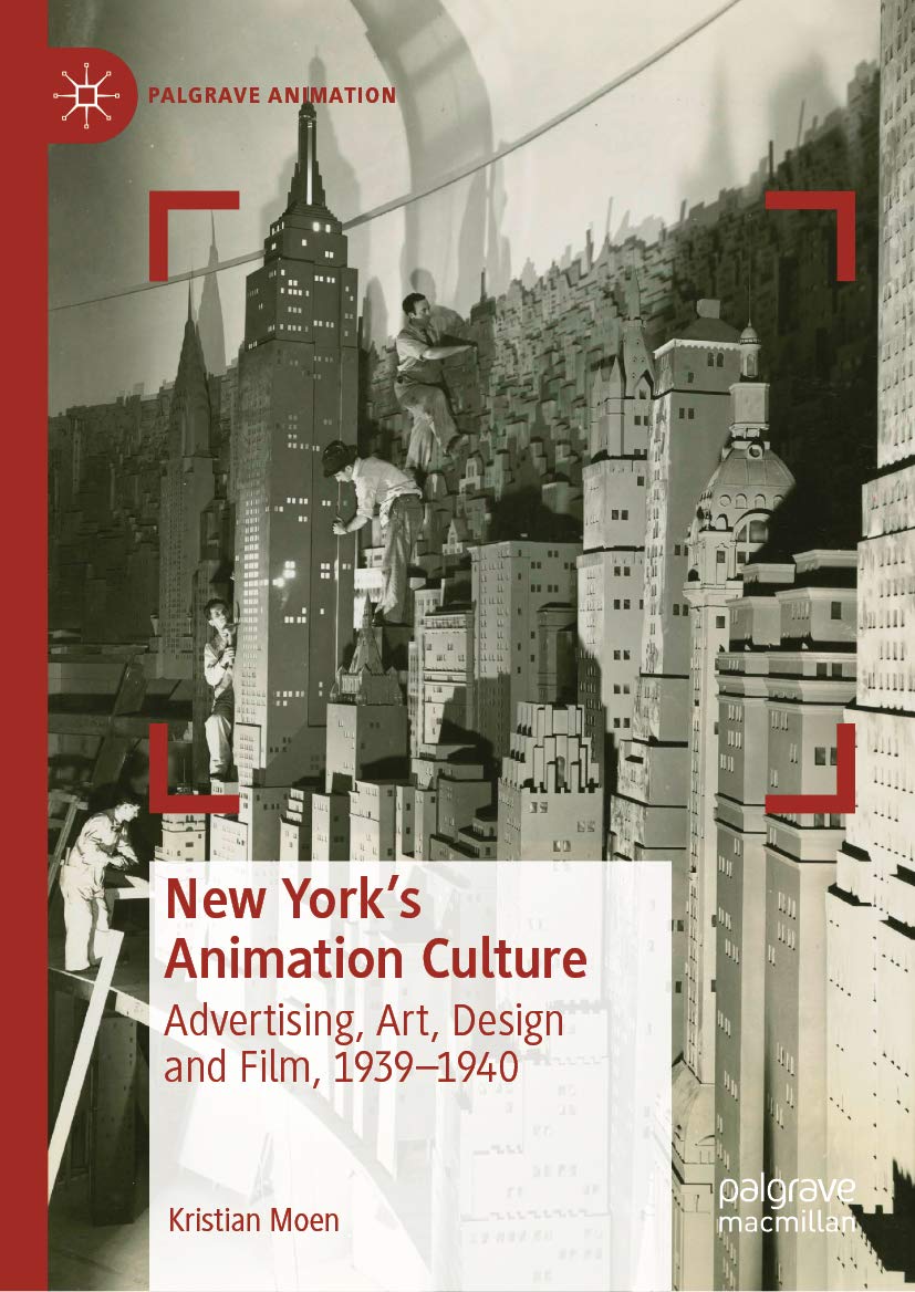 New York's Animation Culture: Advertising, Art, Design and Film, 1939–1940 (Palgrave Animation)      Kindle Edition