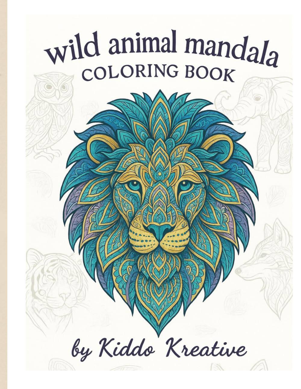 Wild Animal Mandala Coloring Book for Adults: Stress-Relieving Lions, Tigers, Wolves & Intricate Animal Designs: A Beautiful Collection of Detailed ... Mindfulness & Creative Stress Relief