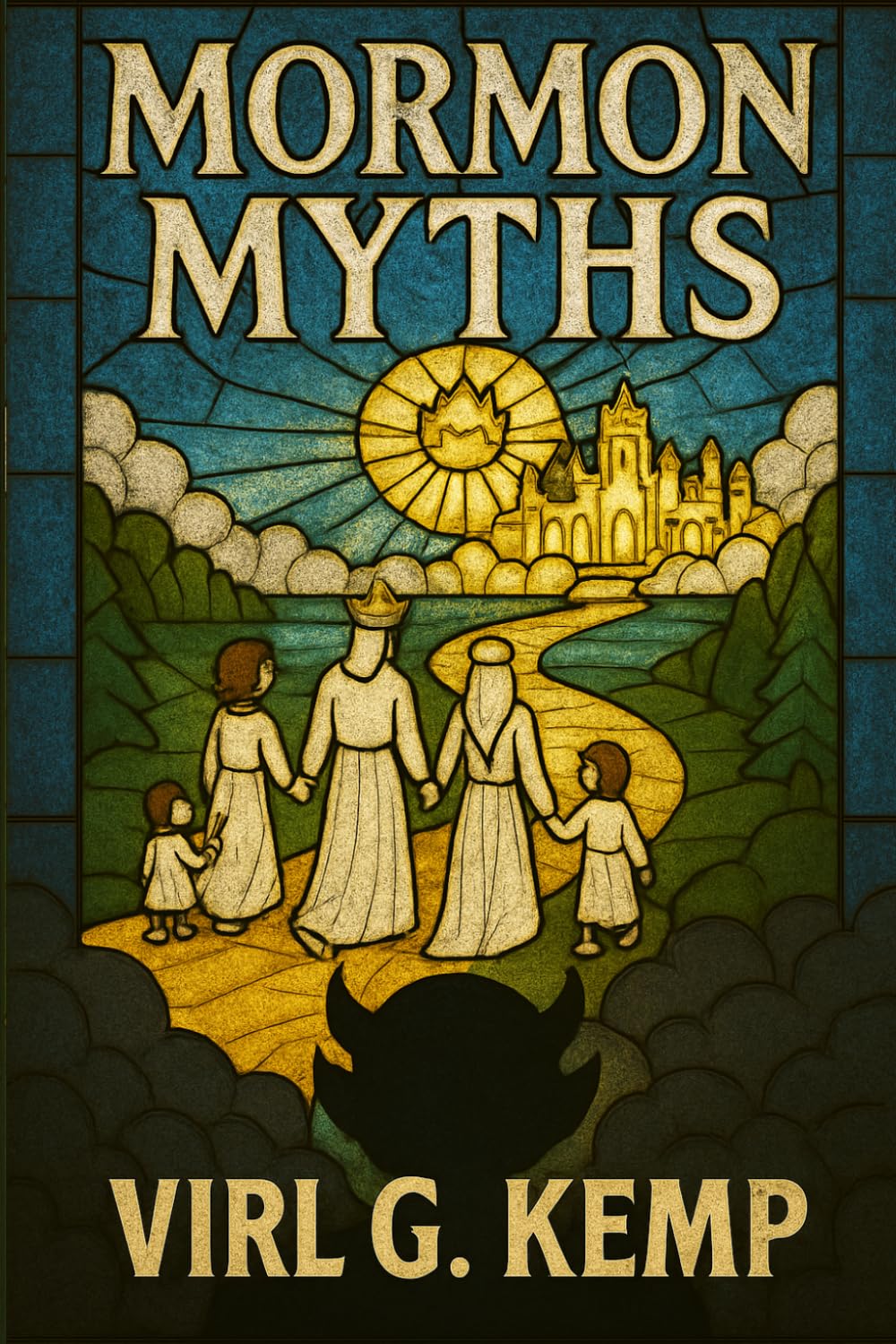 MORMON MYTHS: An Intimate Historical Perspective on The Church of Jesus Christ of Latter-day Saints and Its Members