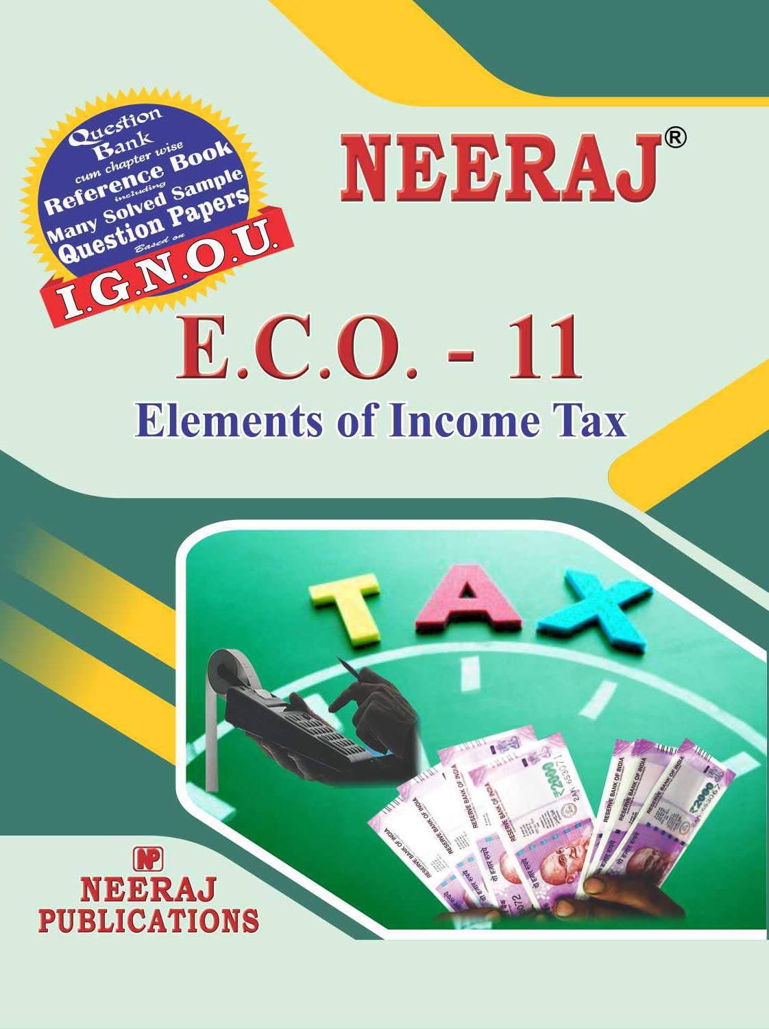 Neeraj Publication IGNOU ECO-11 - Elements of Income Tax (English Medium) [Flexibound] Publication IGNOU Help Book with Solved Previous Years Question Papers and Important Exam Notes neerajignoubooks.com