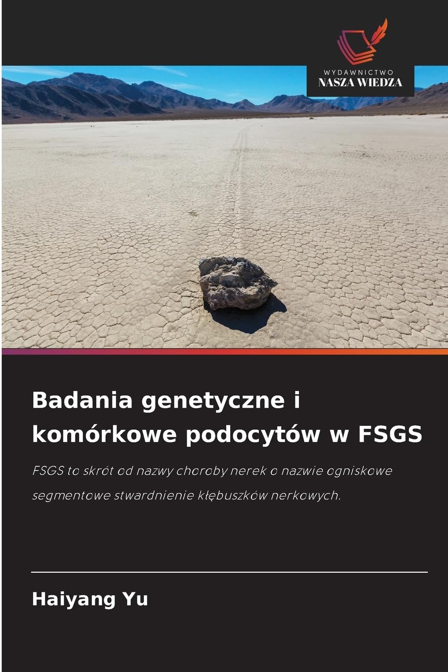 Badania genetyczne i komórkowe podocytów w FSGS: FSGS to skrót od nazwy choroby nerek o nazwie ogniskowe segmentowe stwardnienie k¿¿buszków nerkowych.