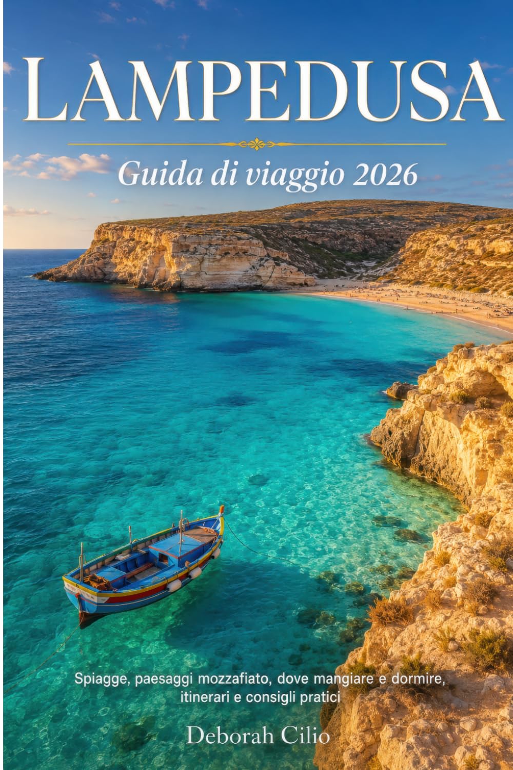 LAMPEDUSA: Guida di viaggio 2026: spiagge, paesaggi mozzafiato, dove mangiare e dormire, itinerari e consigli pratici
