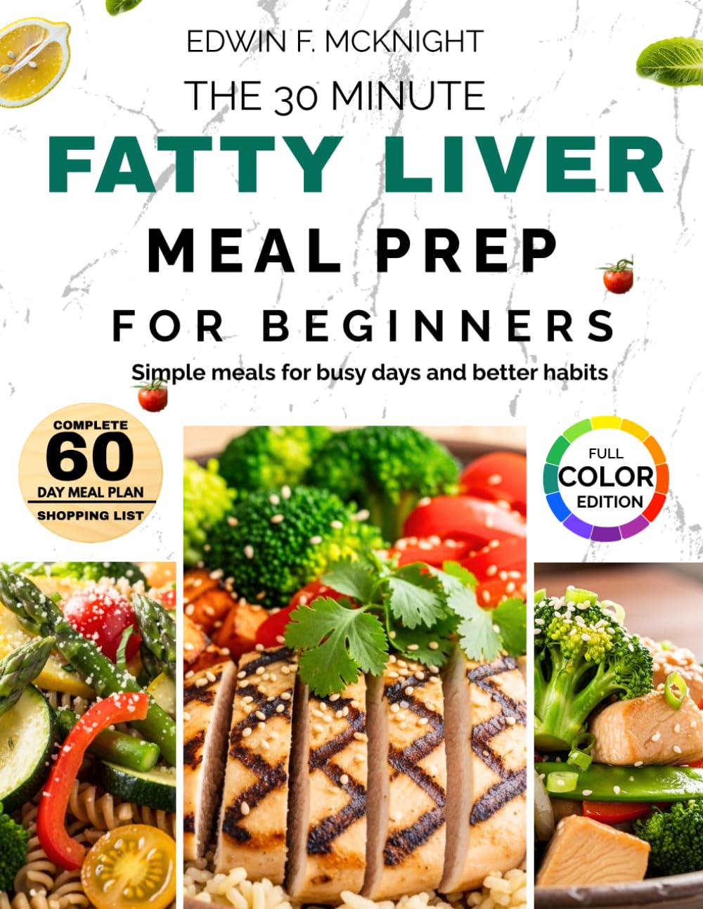 THE 30 MINUTES Fatty Liver MEAL PREP FOR BEGINNERS: Simple Recipes and Smart Plans for Healthy Habits