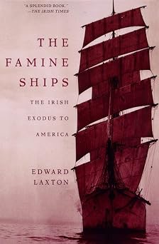 The Famine Ships: The Irish Exodus to America by Edward Laxton