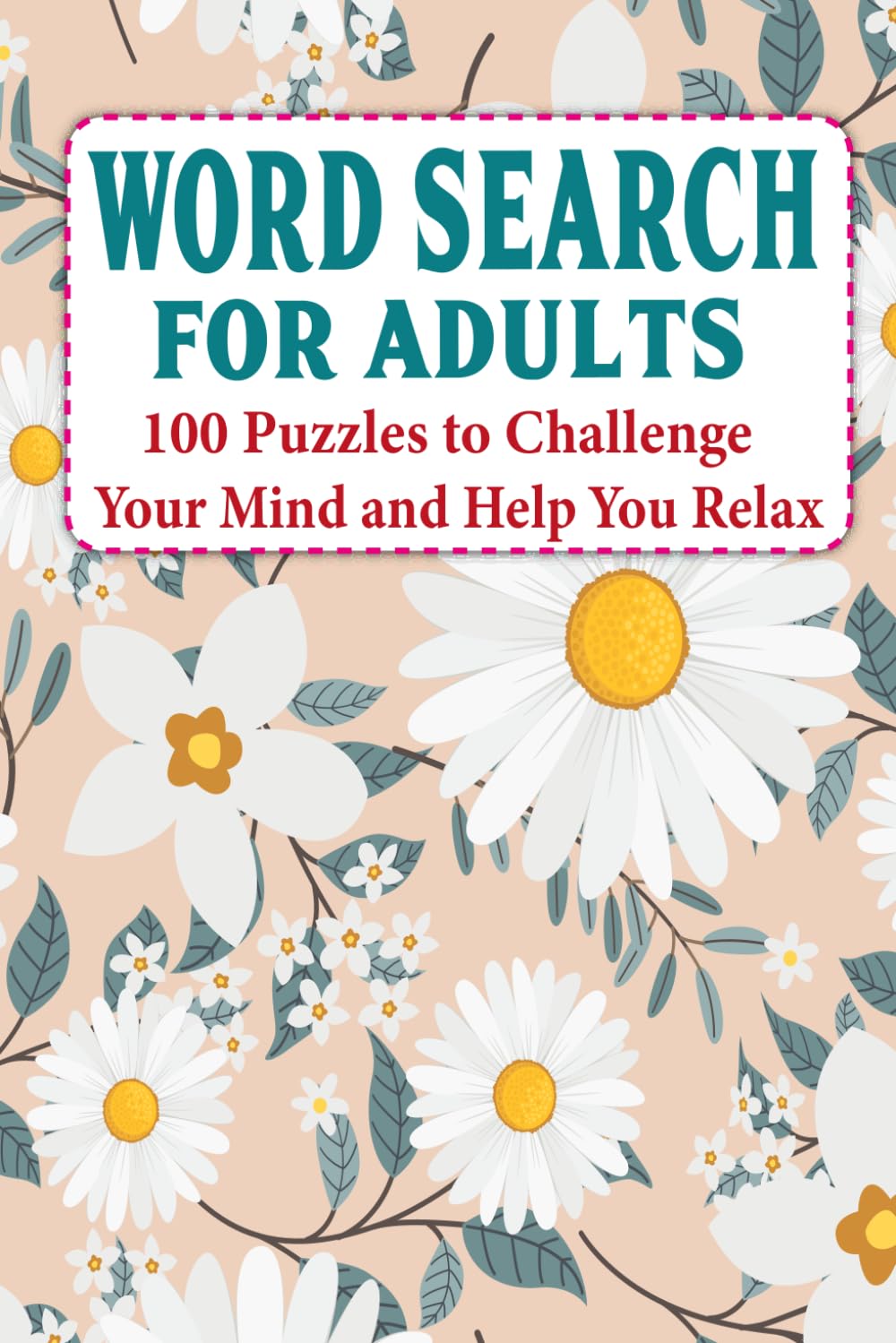 Word Search for Adults: 100 Puzzles to Challenge Your Mind and Help You Relax