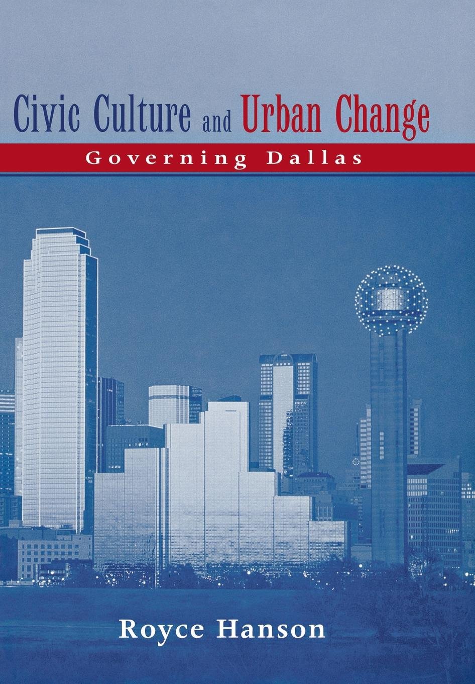 Civic Culture and Urban Change: Governing Dallas      Hardcover – April 1, 2003
