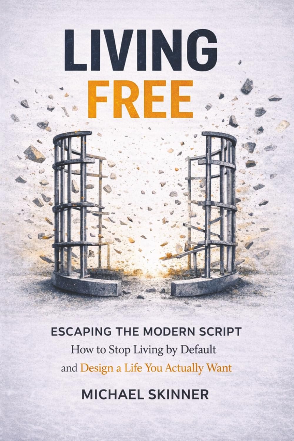 Living Free Escaping the Modern Script: Escape the Modern Script, Build Discipline, Master Your Time, and Create a Life of Freedom, Purpose, and Control