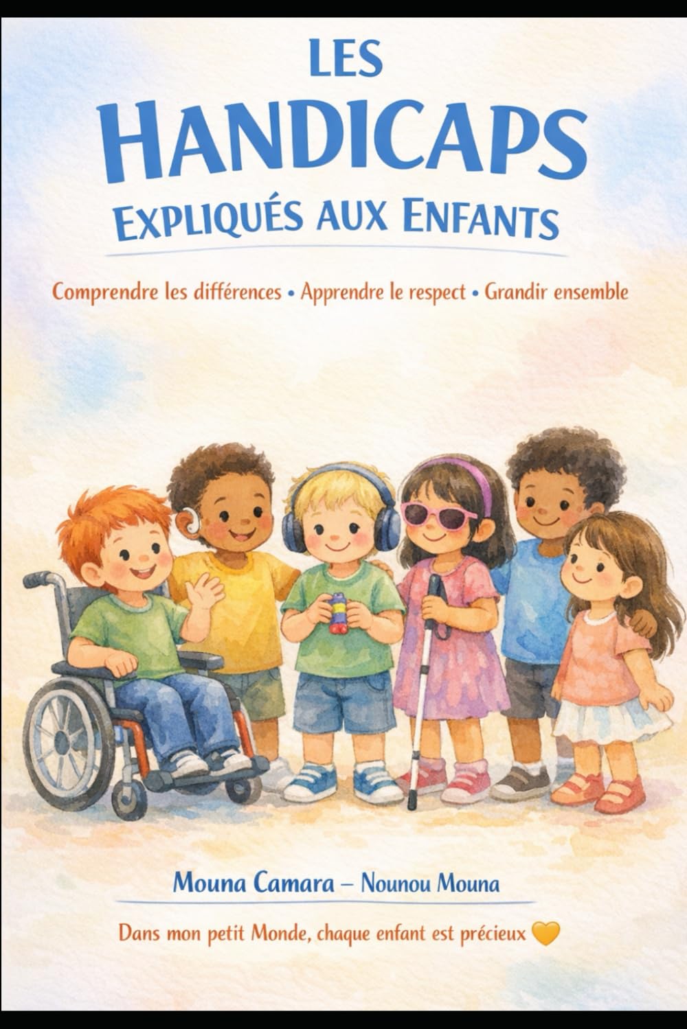 Les handicaps expliqués aux enfants: comprendre les différences. Apprendre le respect. Grandir ensemble