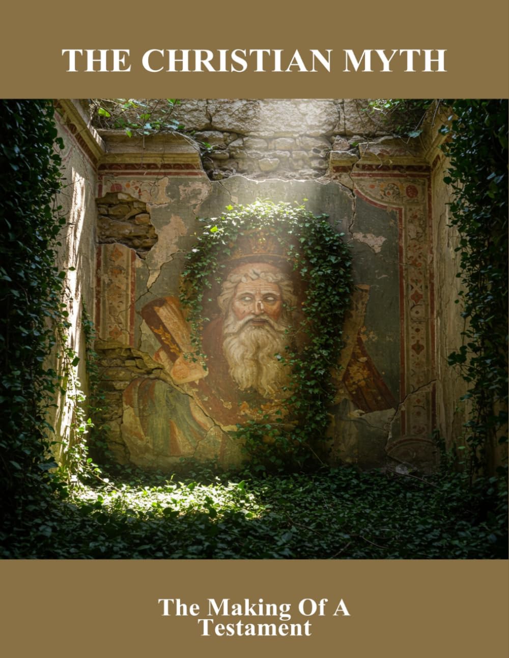 The Christian Myth: The Making Of A Testament