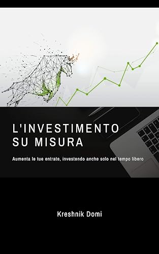 L'investimento su misura: Aumenta le tue entrate, investendo anche solo nel tempo libero