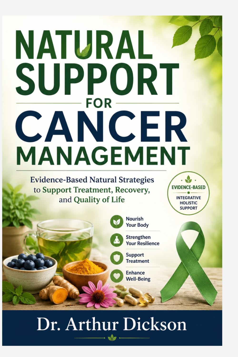 NATURAL SUPPORT FOR CANCER MANAGEMENT: Evidence-Based Natural Strategies to Support Treatment, Recovery, and Quality of Life