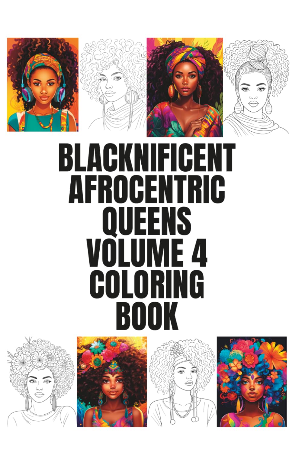 Blacknificent Afrocentric Queens Volume 4 Coloring Book: small book to color for African American woman that are black melanin sistas. (Blacknificent Afrocentric Queens Coloring Books)