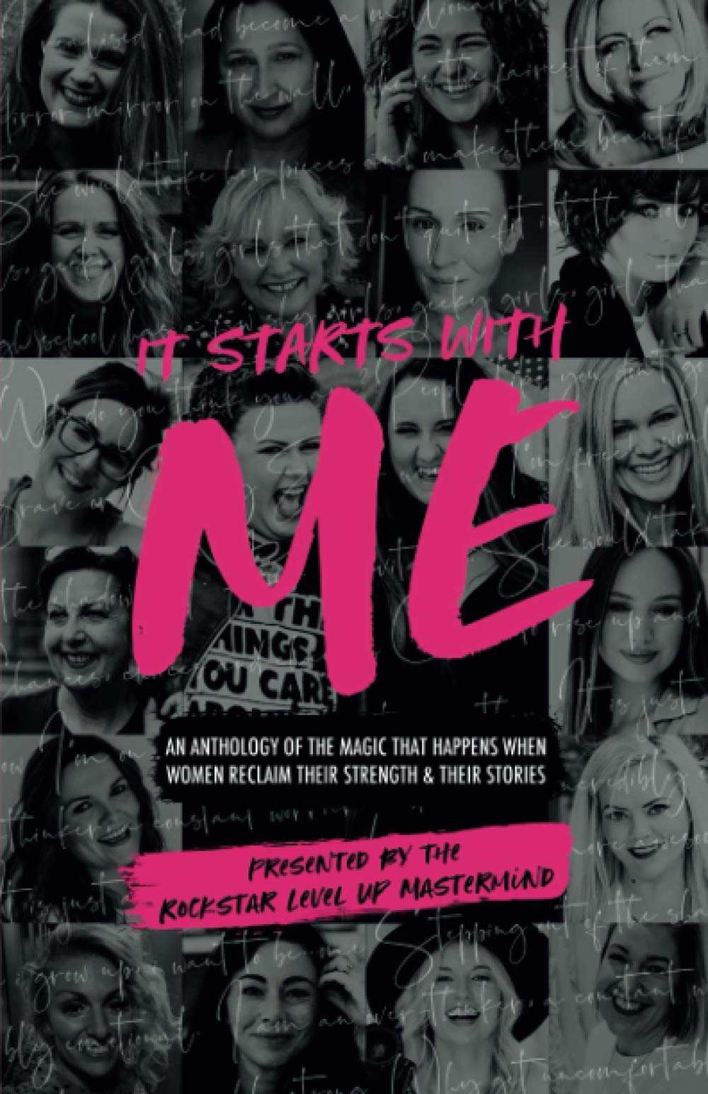 It Starts With Me: An Anthology Of The Magic That Happens When Women Reclaim Their Strength & Their Stories