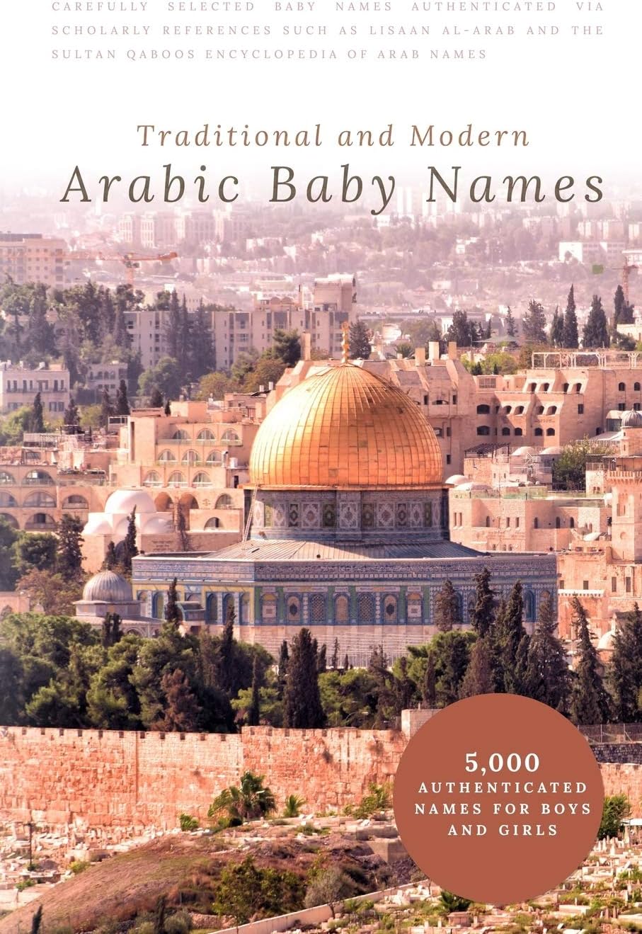 Traditional and Modern Arabic Baby Names: 5,000 Authenticated Names for Boys and Girls