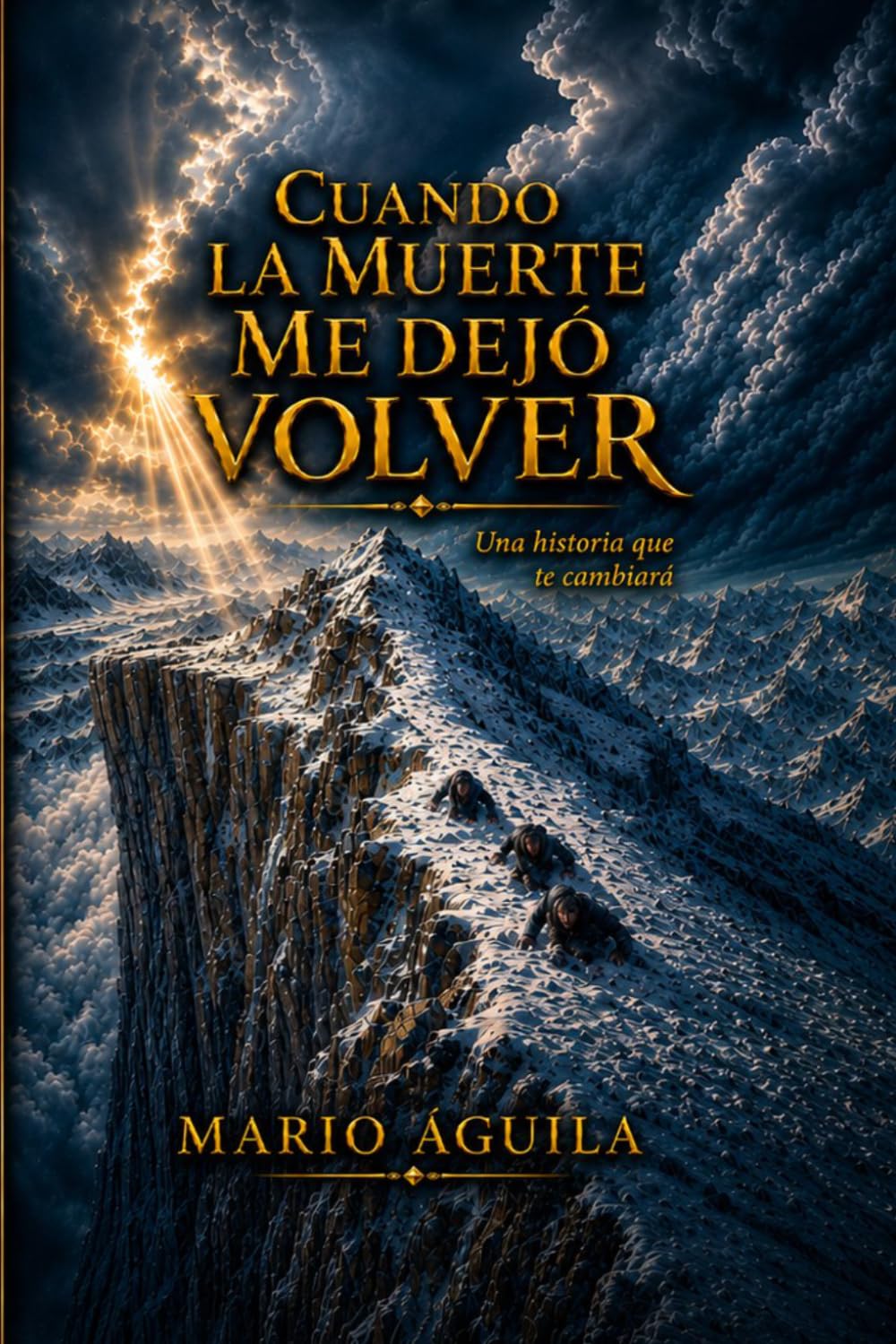 CUANDO LA MUERTE ME DEJÓ VOLVER: UNA HISTORIA QUE TE CAMBIARÁ