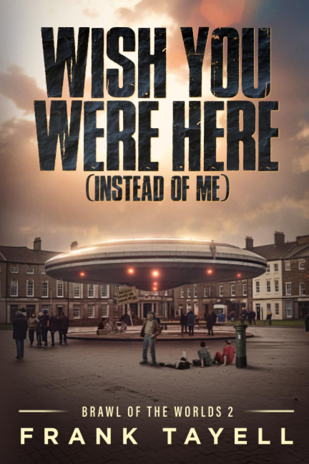 Wish You Were Here (Instead of Me): 2 (Brawl of the Worlds)