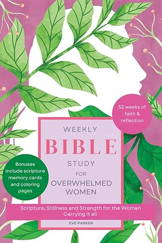 Weekly Bible Study for Overwhelmed Women: Scripture, Stillness and Strength