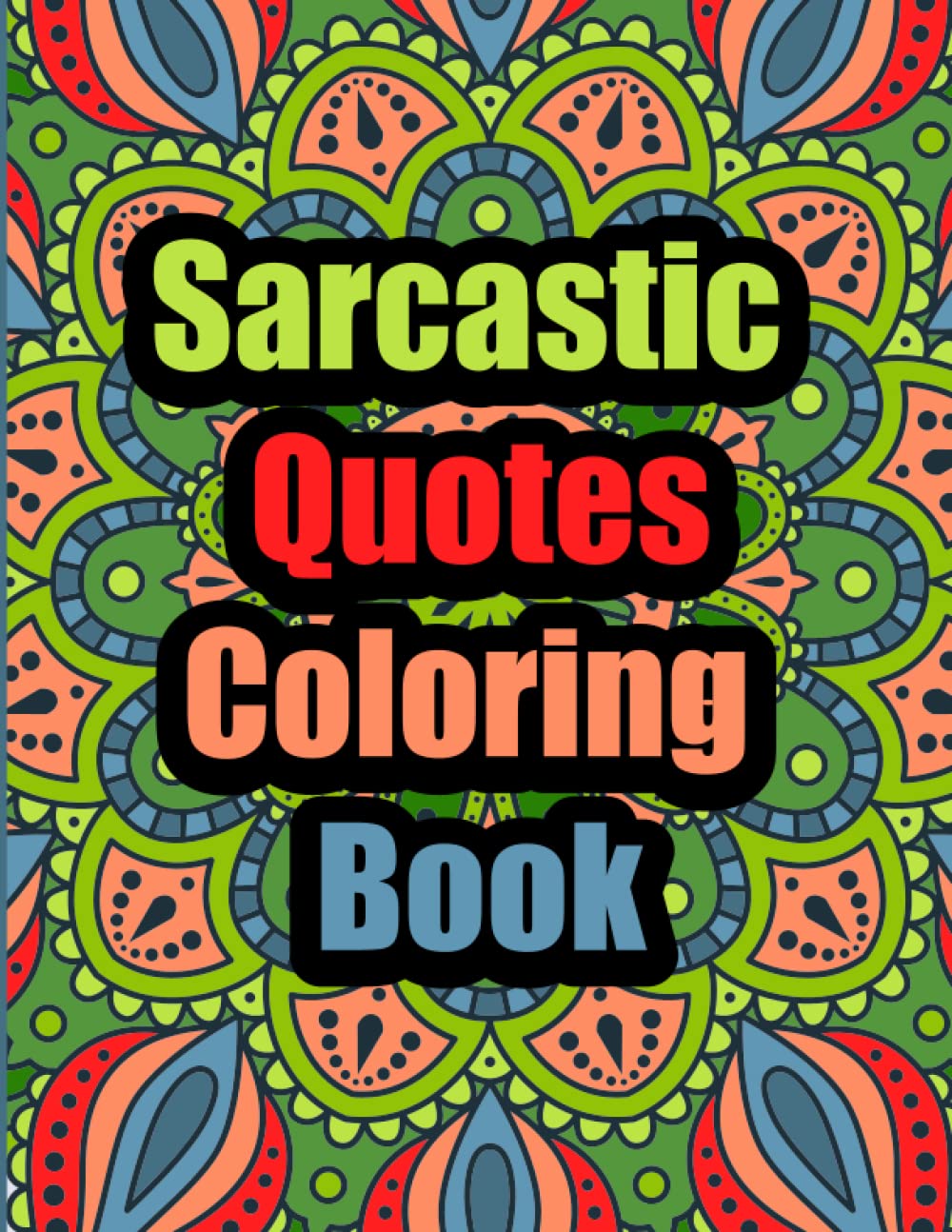 Sarcastic Coloring Book: Sassy and Sarcastic Quotes Coloring Book for Stress Relief and Relaxation on Mindfulness Patterns