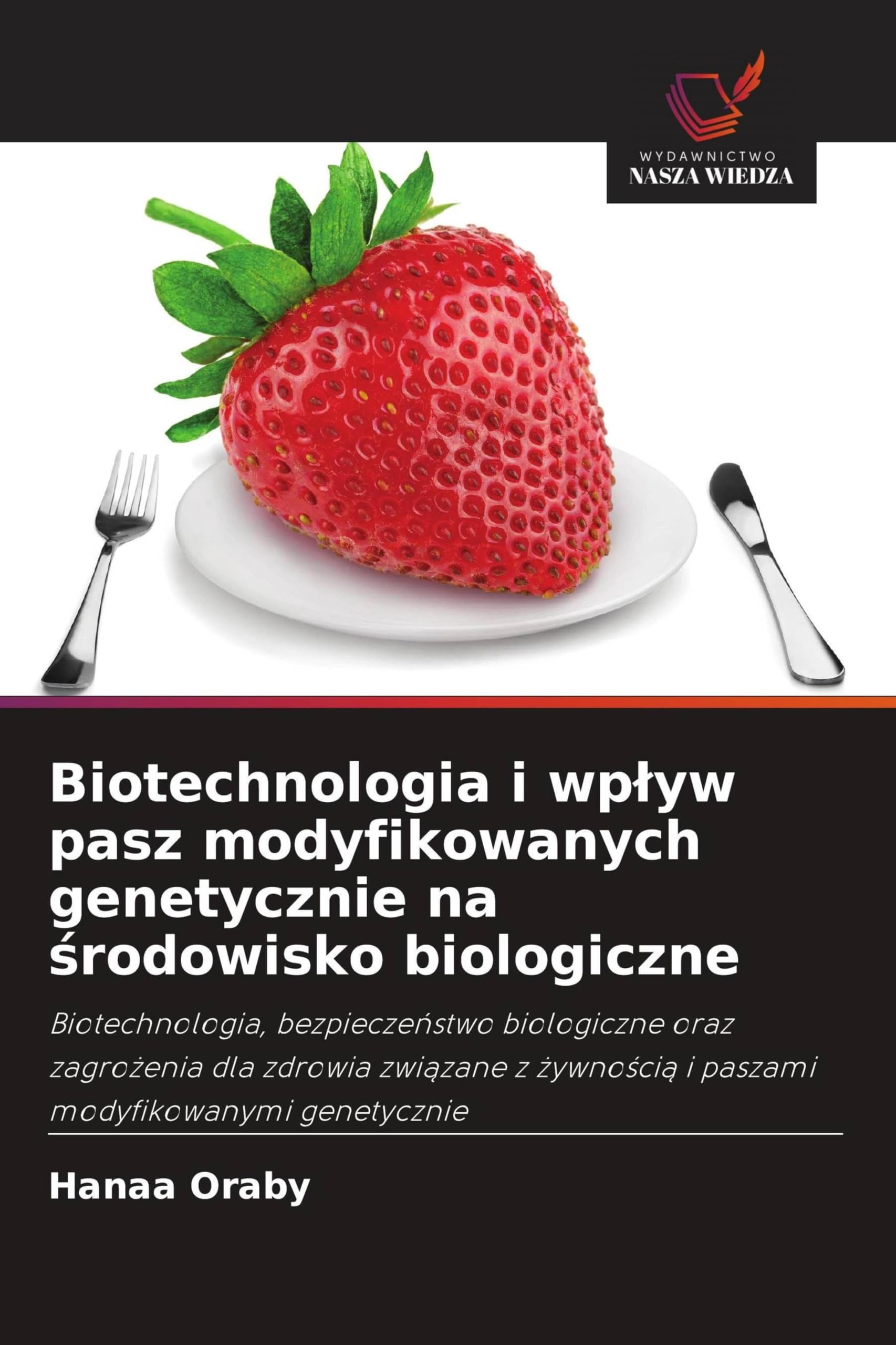 Biotechnologia i wp¿yw pasz modyfikowanych genetycznie na ¿rodowisko biologiczne: Biotechnologia, bezpiecze¿stwo biologiczne oraz zagro¿enia dla ... i paszami modyfikowanymi genetycznie