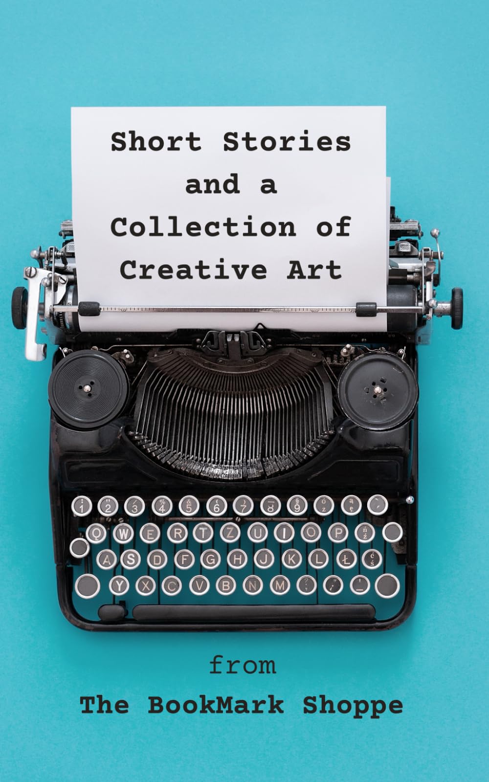 Short Stories and a Collection of Creative Art From the BookMark Shoppe