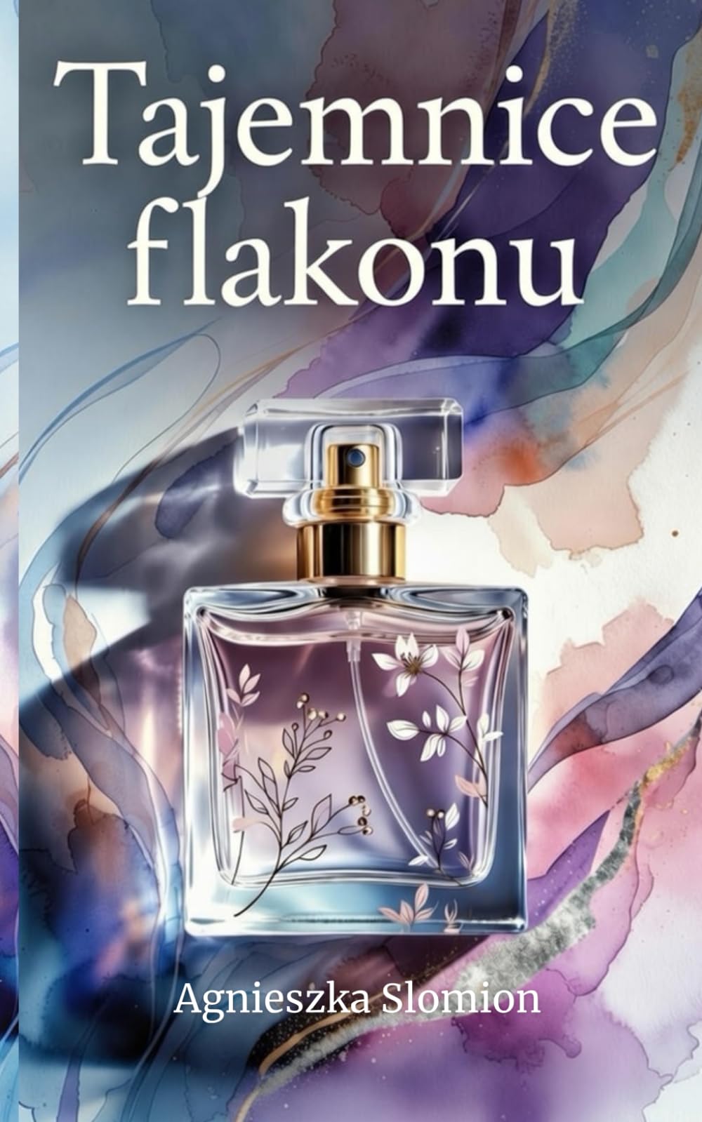 Tajemnice flakonu: O perfumach i ich mocy