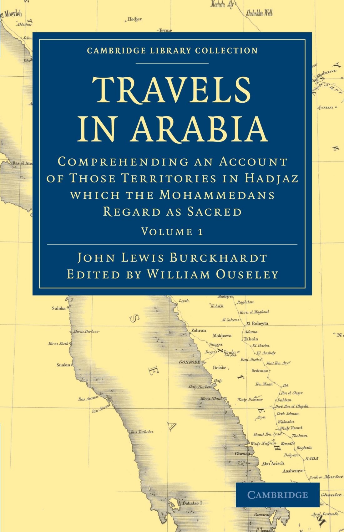 Travels in Arabia: Comprehending an Account of Those Territories in Hadjaz Which the Mohammedans Regard as Sacred: Volume 1 (Cambridge Library Collection - Travel, Middle East and Asia Minor)
