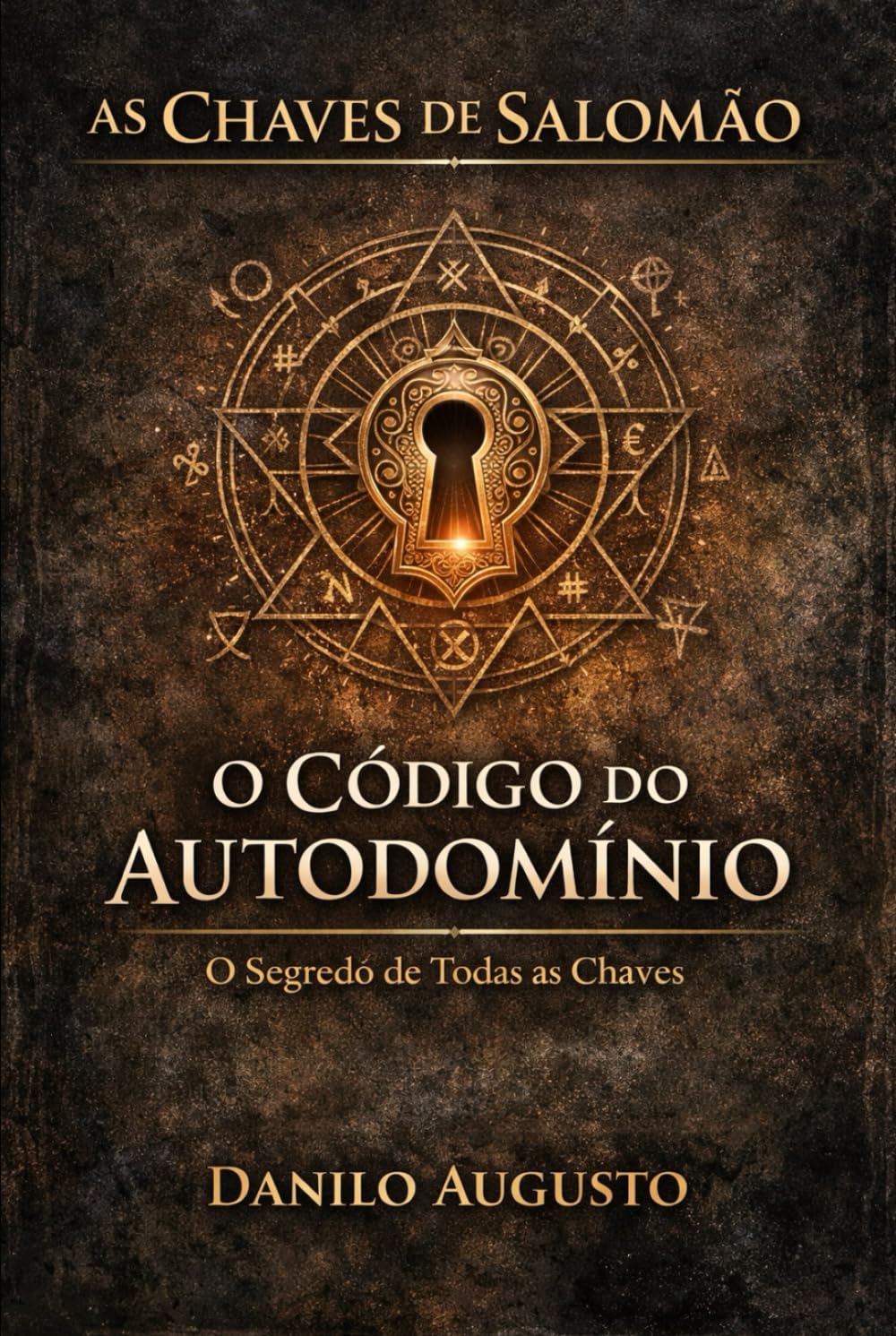 AS CHAVES DE SALOMÃO - O CÓDIGO DO AUTODOMÍNIO: O segredo de todas as chaves