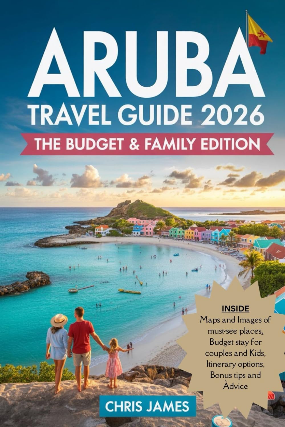 Aruba Travel Guide 2026: The Budget & Family Edition: Cheapest Hotels, Free Activities, and Itineraries for Couples and Kids