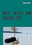 Drei Jahre am Baikalsee: Ein Tagebuch aus Sibirien