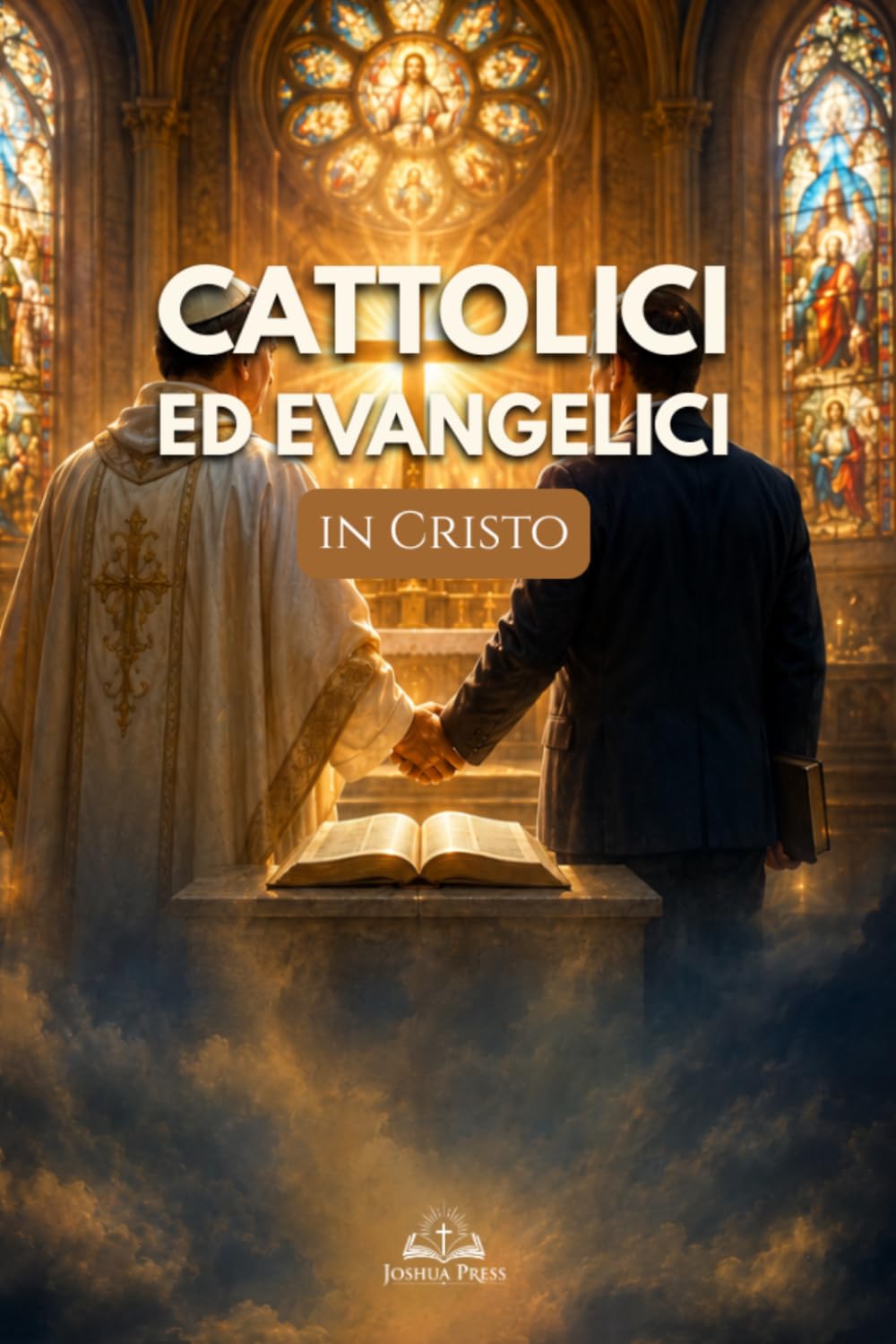Cattolici ed Evangelici in Cristo: Superare Pregiudizi, Comprendere le Differenze e Ritrovare l’Unità Cristiana nella Fede