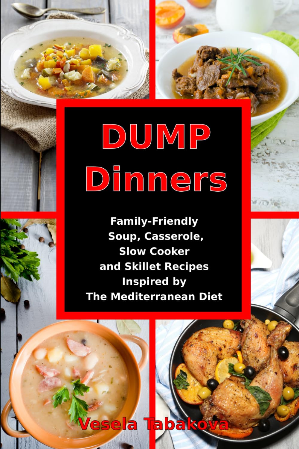 Dump Dinners: Family-Friendly Soup, Casserole, Slow Cooker and Skillet Recipes Inspired by The Mediterranean Diet: One-Pot Mediterranean Diet Cookbook (Healthy Family Recipes)