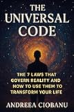 The Universal Code: The 7 Laws That Govern Reality and How to Use Them to Transform Your Life