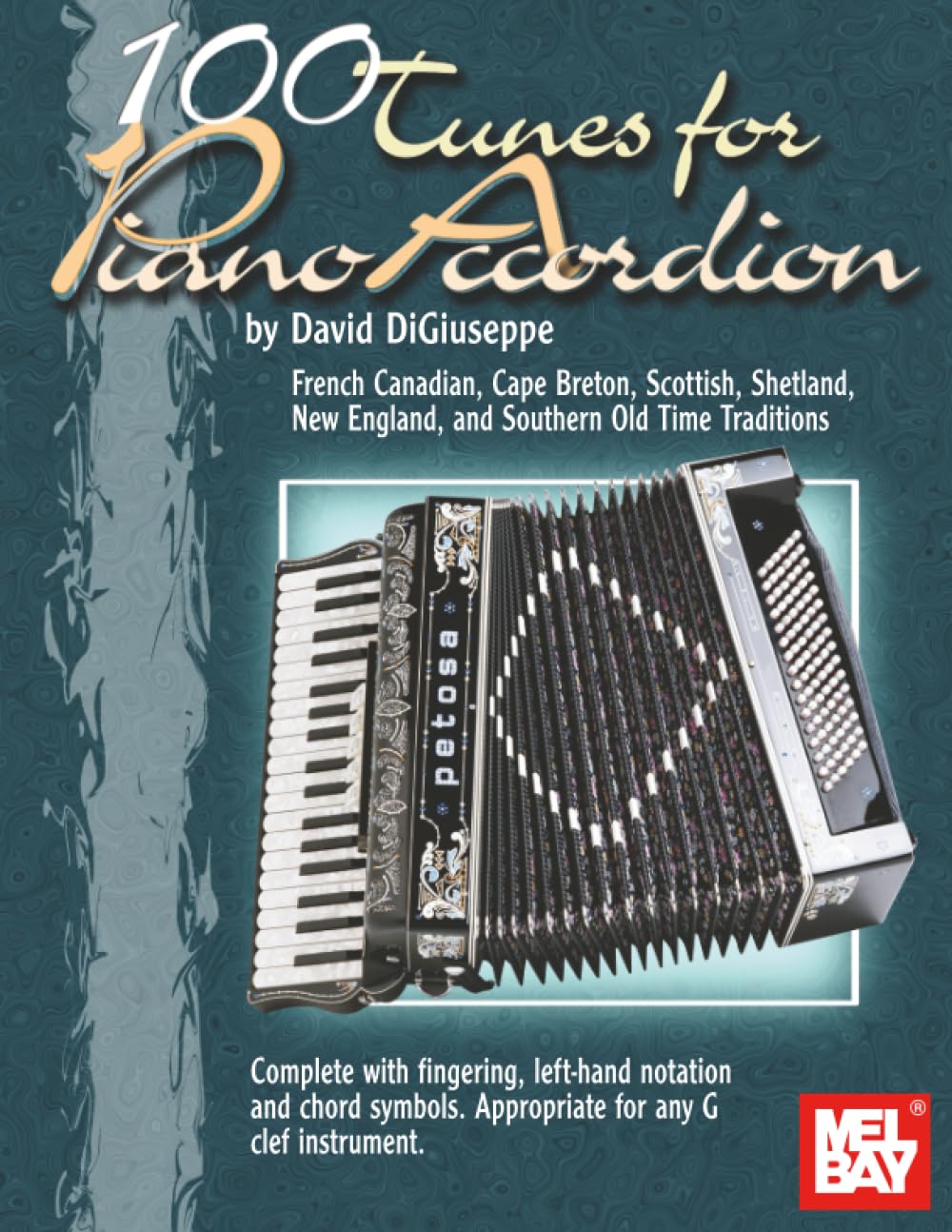 100 Tunes for Piano Accordion: French Canadian, Cape Breton, Scottish, Shetland, New England, and Southern Old Time Traditions