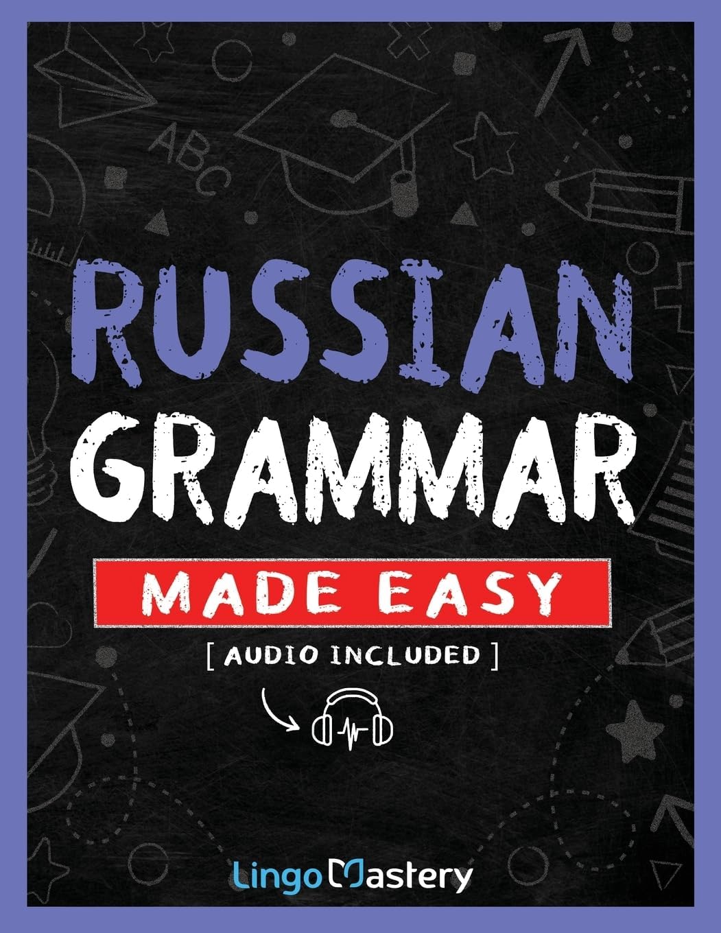 Russian Grammar Made Easy: A Comprehensive Workbook To Learn Russian Grammar For Beginners (Audio Included) Paperback – March 25, 2024