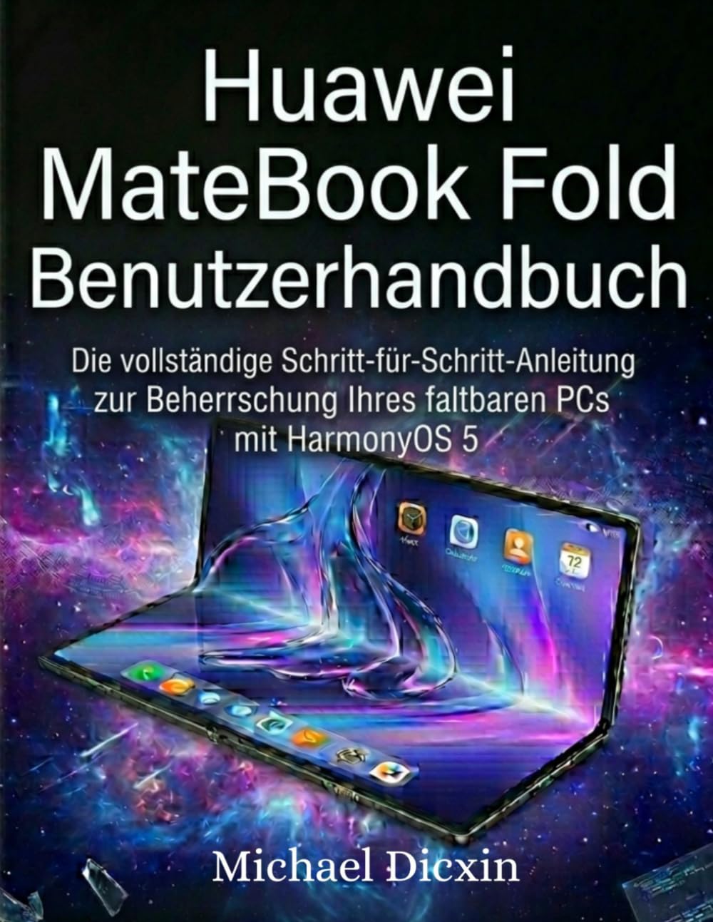 Huawei MateBook Fold Benutzerhandbuch: Die vollständige Schritt-für-Schritt-Anleitung zur Beherrschung Ihres faltbaren PCs mit HarmonyOS 5