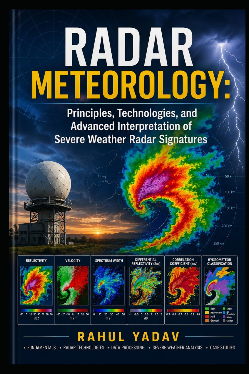 RADAR METEOROLOGY: Principles, Technologies, and Advanced Interpretation of Severe Weather Radar Signatures