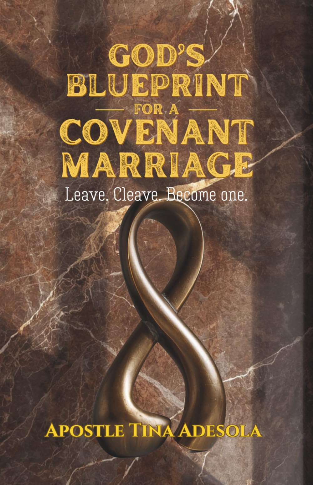 GOD’S BLUEPRINT FOR A COVENANT MARRIAGE.: Leave. Cleave. Become One.