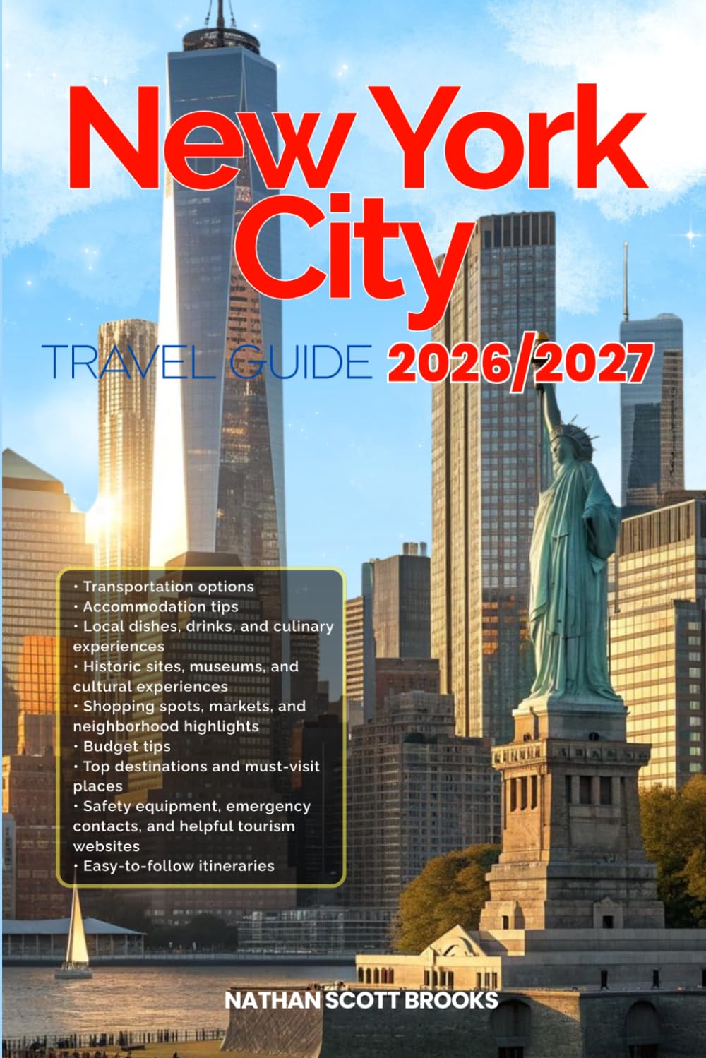 NEWYORK TRAVEL GUIDE 2026/2027: From Arrival to Departure, a Well-Detailed Guide to Help You Know NEWYORK in Half the Time with Easy Itineraries, ... Budget Advice, and Top Attractions.