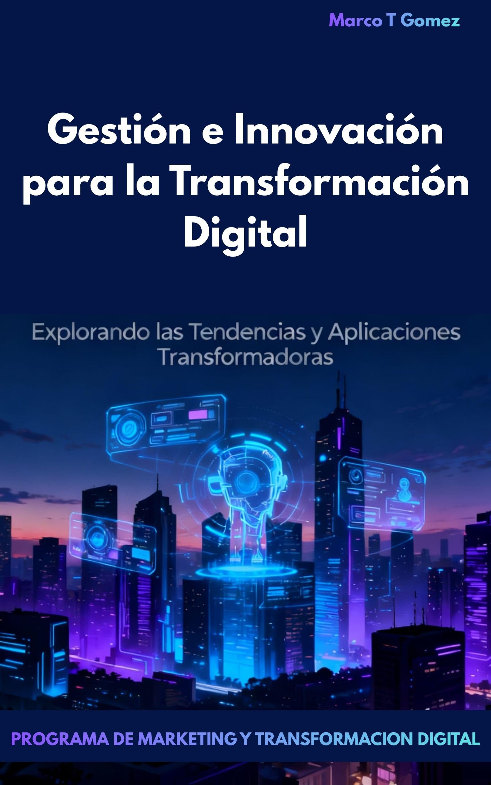 E-book 3: Gestión e Innovación para la Transformación Digital (PROGRAMA DE MARKETING Y TRANSFORMACION DIGITAL.) (Spanish Edition)