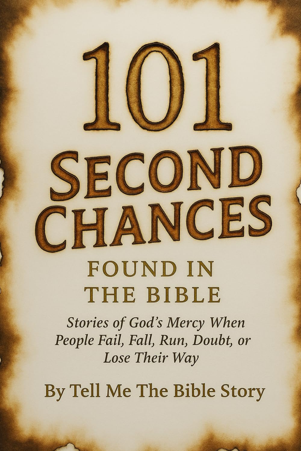 101 Second Chances Found in the Bible: Stories of God’s Mercy When People Fail, Fall, Run, Doubt, or Lose Their Way (101 Study Collection)