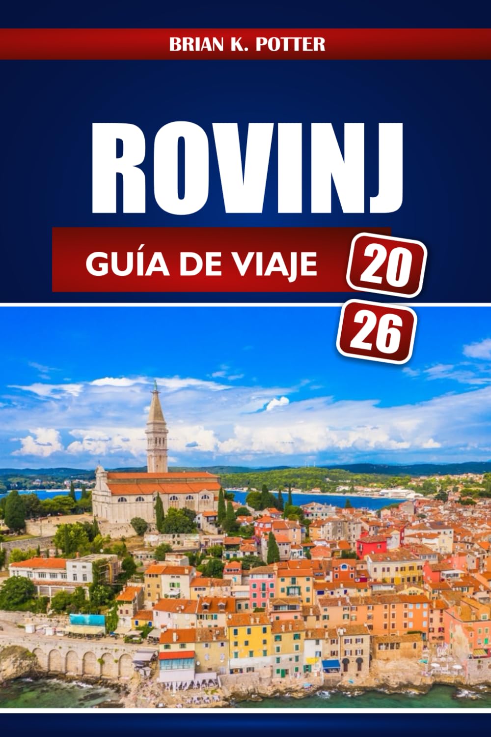 ROVINJ GUÍA DE VIAJE 2026: Explora la región de Istria de Croacia, sus principales destinos, playas impresionantes y emocionantes aventuras en el secreto costero de Europa