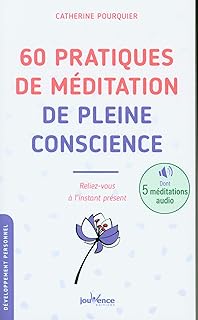 60 pratiques de méditation de pleine conscience: Reliez-vous à l'instant présent