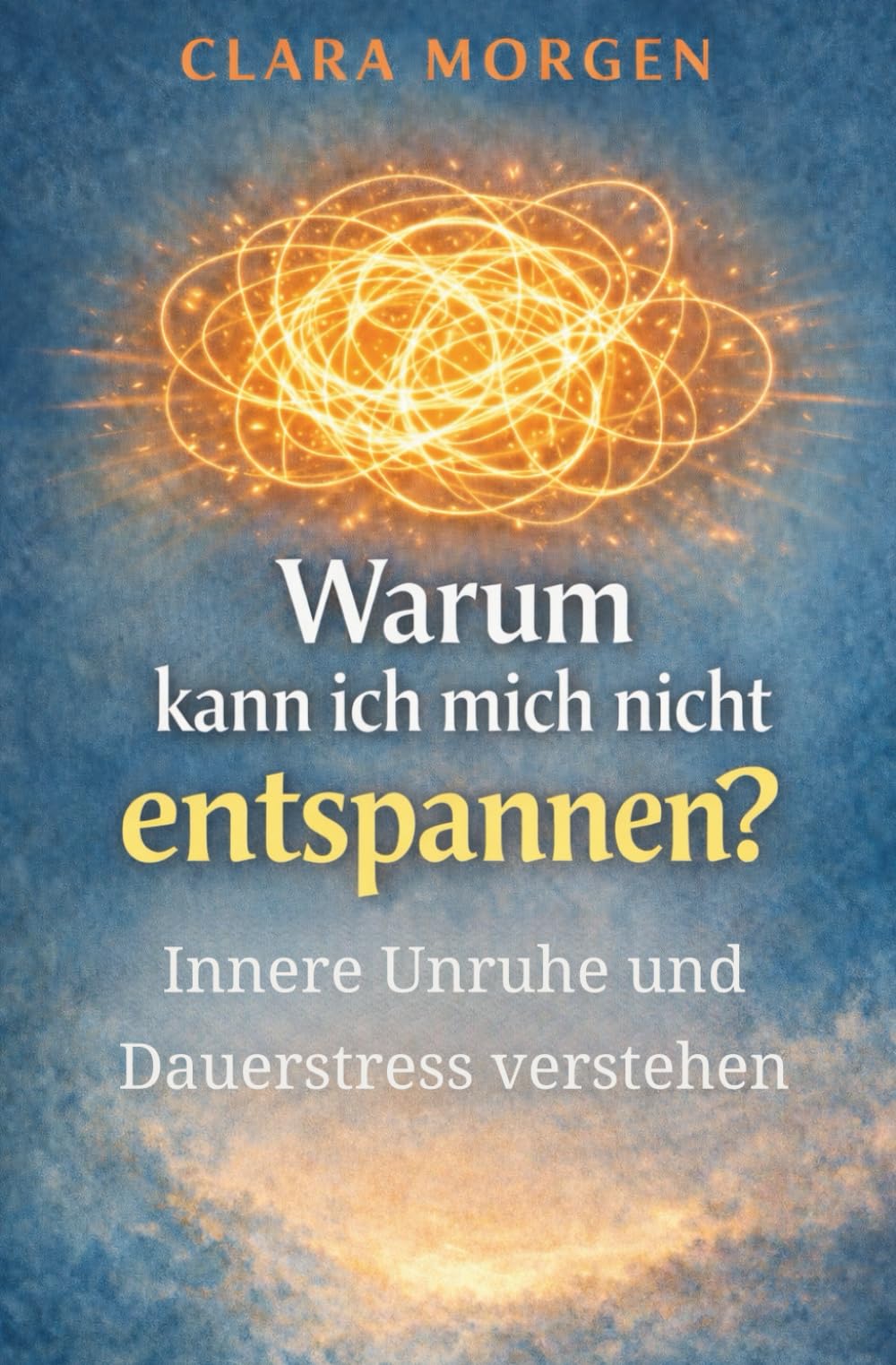 Warum kann ich mich nicht entspannen? - Dauerstress und innere Unruhe verstehen: Ständige Anspannung, emotionale Erschöpfung und das Gefühl ... | Reizüberflutung | Wachsamkeit